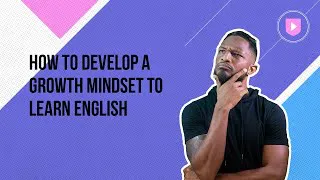 How to develop a growth mindset to learn English