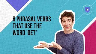 8 phrasal verbs that use the word 'get' | Learn English with Cambridge
