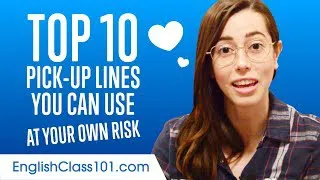 Learn the Top 10 Pick-up Lines You Can Use at Your Own Risk in English