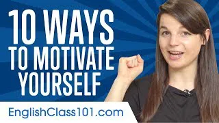 10 Ways to Motivate Yourself When Learning English