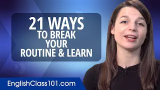 21 Ways to Break Your Routine & Learn English