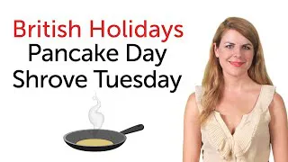 British Holidays - Pancake Day and Shrove Tuesday