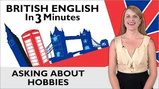 Learn English - British English in Three Minutes - Asking about Hobbies