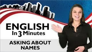 Learn English - English in Three Minutes - Asking About Names