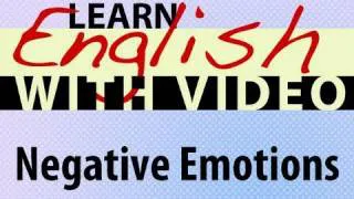 Learn English with Video - Negative Emotions