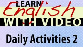 Learn English with Video - Daily Activities 2