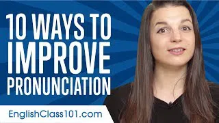 Top 10 Ways to Improve Your English Pronunciation