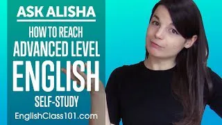 How to Reach English Advanced Level Through Self-Study? Ask Alisha