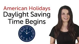 Learn American Holidays - Daylight Saving Time begins