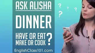 Make or Cook Dinner? Have or Eat Dinner? Basic English Grammar
