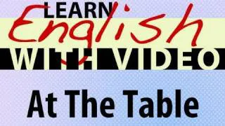 Learn English with Video - At the Table