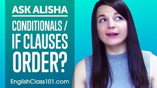 English Conditionals / IF clauses order? Ask Alisha