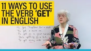 11 uses of the verb 'GET' in English: get going, get together, getting on...