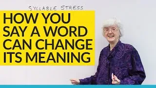 Change word meanings with SYLLABLE STRESS