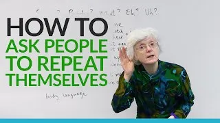 Polite English: How to ask people to repeat themselves
