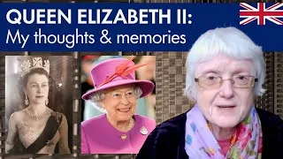 Queen Elizabeth II – My Thoughts and Memories