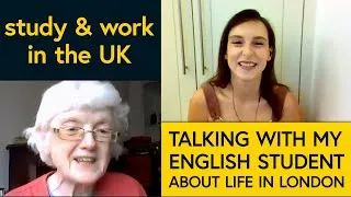 Study & work in the UK: A talk with my English student about her journey!