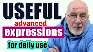 EXCELLENT Advanced expressions for daily use | Phrases for daily conversation