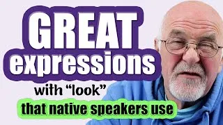 Improve your fluency in English | Native-speaker English expressions with LOOK