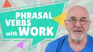 English Phrasal Verbs with WORK and their meanings