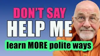 MUCH better and MORE polite ways to ask for HELP in English | Improve speaking skills