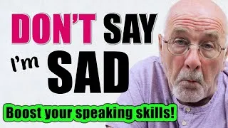 NEVER Sound 'Sad' Again! | Build Your Vocabulary and Boost Your Speaking Skills