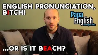 English Pronunciation: Bitch or Beach?