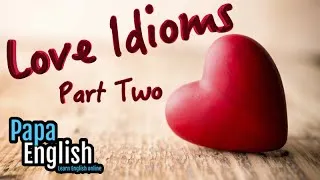 Love idioms - English vocabulary (Part 2)