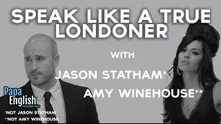 London Accent and London Slang TUTORIAL! With Jason Statham and Amy Winehouse!
