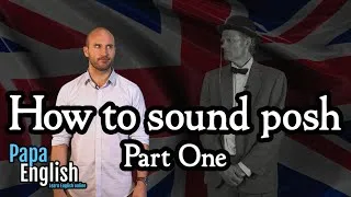 How to sound posh - Part one
