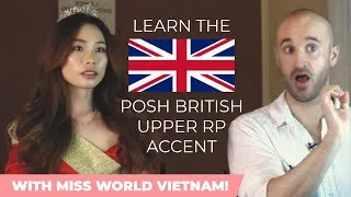Learn the POSH British Accent FAST! With Miss World Vietnam!