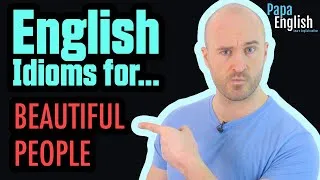 English Idioms for BEAUTIFUL PEOPLE!