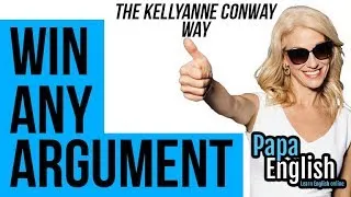 Win ANY Argument like Kellyanne - Politics: Episode 3