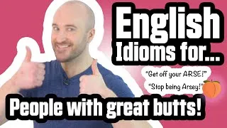 English Idioms for People with GREAT BUTTS!