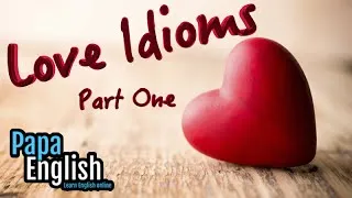 Love idioms - English vocabulary (Part 1)