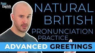 British Greetings - INTENSE British Pronunciation Practice!