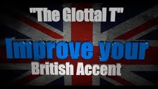 How to Get a British Accent - Lesson One - 