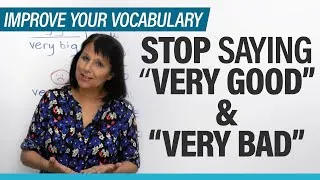 Stop saying “very good” & “very bad”: 8 expressions to use instead