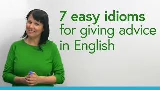 Learn 7 easy English idioms for giving advice