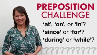 GRAMMAR CHALLENGE: PREPOSITIONS - at on in/since for/during while