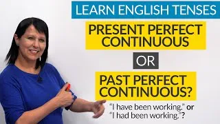 Learn English Tenses: PRESENT PERFECT CONTINUOUS or PAST PERFECT CONTINUOUS?