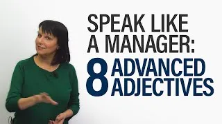 Speak Like a Manager: 8 Advanced Adjectives
