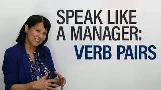 Speak like a Manager: Verbs 2 – Opposites
