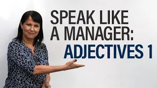 Speak like a Manager: Adjectives 1