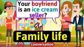 Family life Conversation (My father hates my poor boyfriend) English Conversation Practice