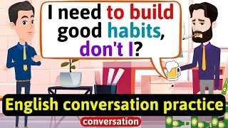 Practice English Conversation (Good and bad habits) English Conversation Practice