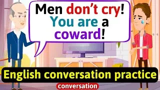 Practice English Conversation (Men don't cry) Improve English Speaking Skills