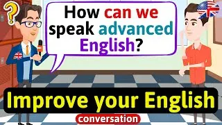 Improve English Speaking Skills (Questions in English - Advanced) English Conversation Practice