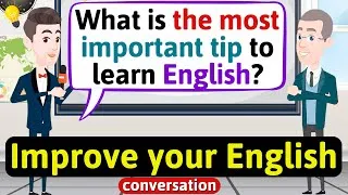 Improve English Speaking Skills (The best tip to speak English) English Conversation Practice