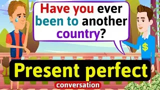 Present Perfect conversation - Improve English Speaking Skills  - English Conversation Practice